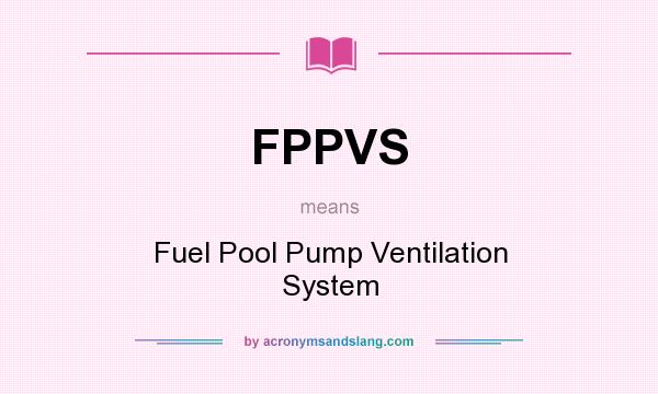 What does FPPVS mean? It stands for Fuel Pool Pump Ventilation System