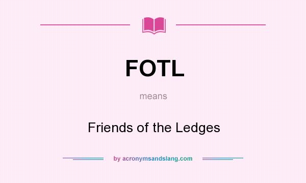 What does FOTL mean? It stands for Friends of the Ledges