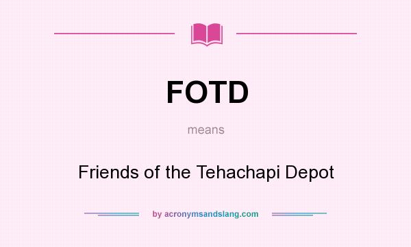 What does FOTD mean? It stands for Friends of the Tehachapi Depot