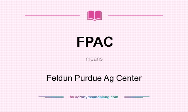 What does FPAC mean? It stands for Feldun Purdue Ag Center