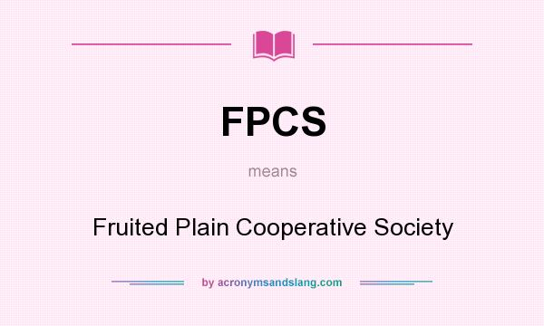 What does FPCS mean? It stands for Fruited Plain Cooperative Society