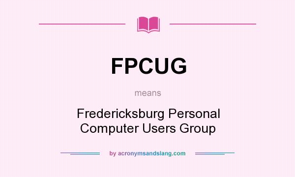 What does FPCUG mean? It stands for Fredericksburg Personal Computer Users Group