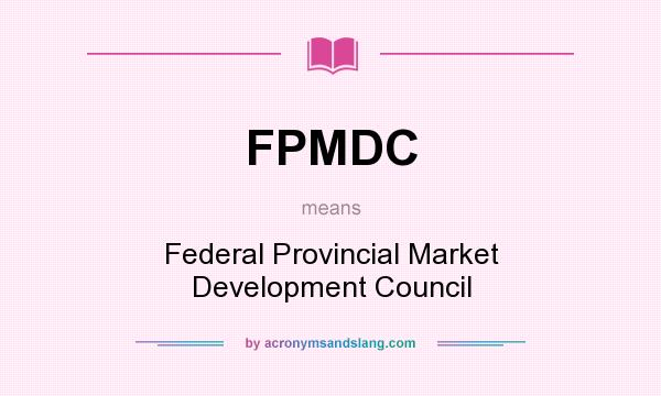 What does FPMDC mean? It stands for Federal Provincial Market Development Council