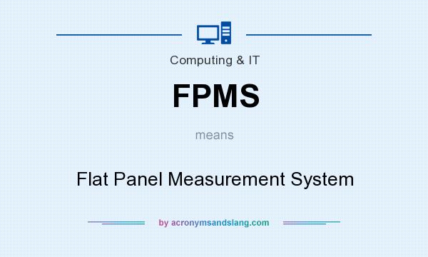 What does FPMS mean? It stands for Flat Panel Measurement System
