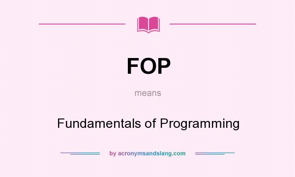 What does FOP mean? It stands for Fundamentals of Programming