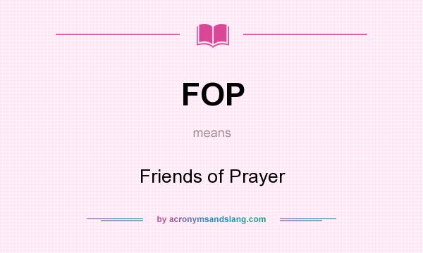 What does FOP mean? It stands for Friends of Prayer