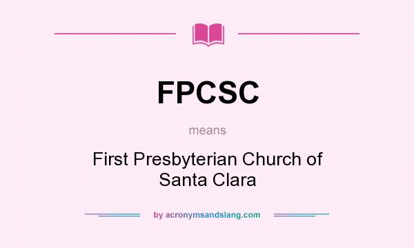 What does FPCSC mean? It stands for First Presbyterian Church of Santa Clara