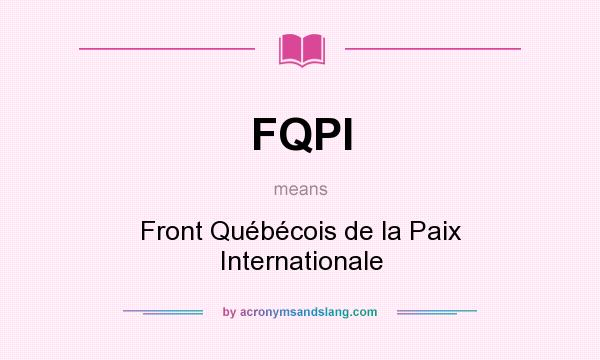 What does FQPI mean? It stands for Front Québécois de la Paix Internationale