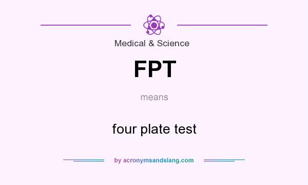 What does FPT mean? It stands for four plate test