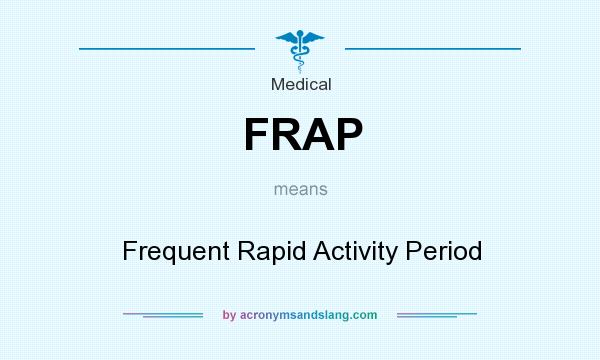 What does FRAP mean? It stands for Frequent Rapid Activity Period