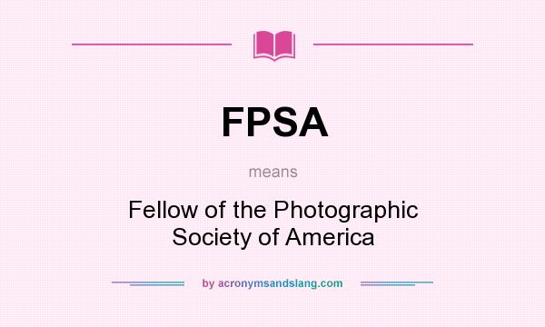 What does FPSA mean? It stands for Fellow of the Photographic Society of America