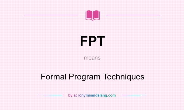 What does FPT mean? It stands for Formal Program Techniques