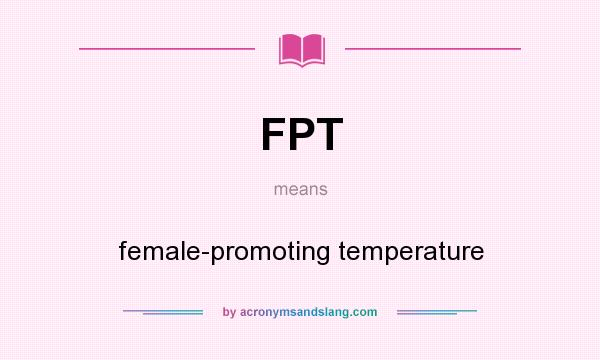 What does FPT mean? It stands for female-promoting temperature