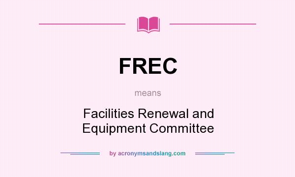 What does FREC mean? It stands for Facilities Renewal and Equipment Committee