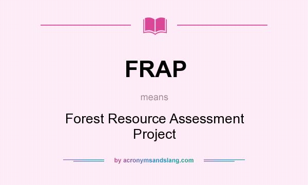 What does FRAP mean? It stands for Forest Resource Assessment Project