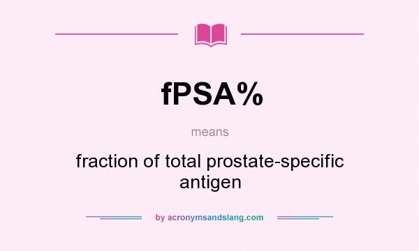 What does fPSA% mean? It stands for fraction of total prostate-specific antigen