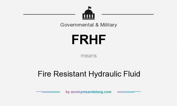 What does FRHF mean? It stands for Fire Resistant Hydraulic Fluid