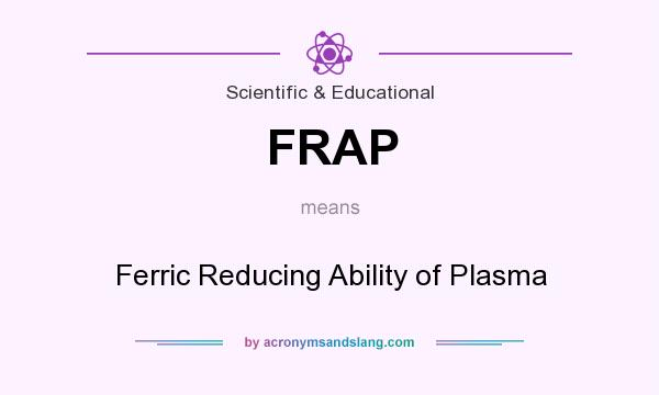 What does FRAP mean? It stands for Ferric Reducing Ability of Plasma