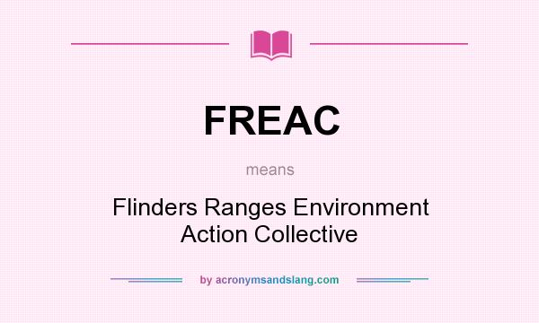 What does FREAC mean? It stands for Flinders Ranges Environment Action Collective