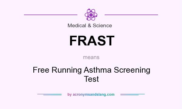 What does FRAST mean? It stands for Free Running Asthma Screening Test