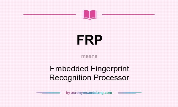 What does FRP mean? It stands for Embedded Fingerprint Recognition Processor