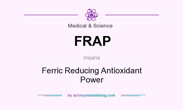What does FRAP mean? It stands for Ferric Reducing Antioxidant Power