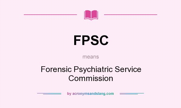 What does FPSC mean? It stands for Forensic Psychiatric Service Commission
