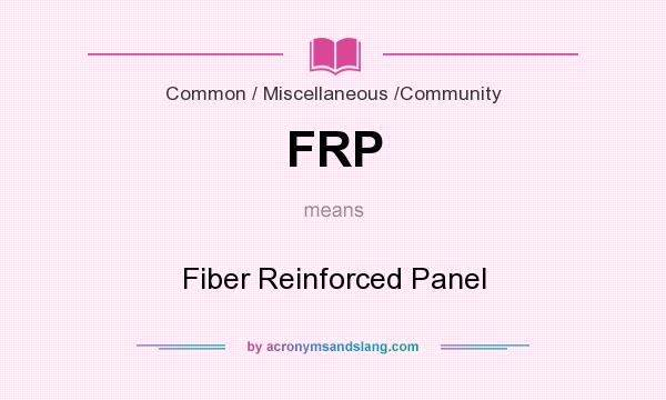 What does FRP mean? It stands for Fiber Reinforced Panel