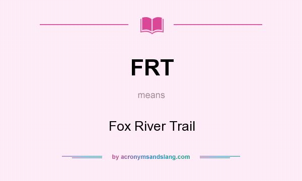 What does FRT mean? It stands for Fox River Trail