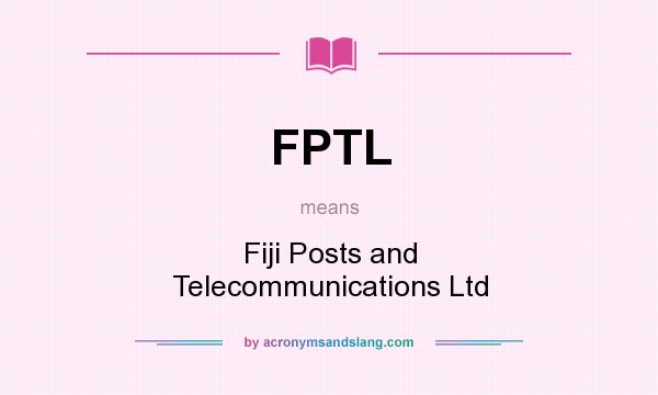 What does FPTL mean? It stands for Fiji Posts and Telecommunications Ltd