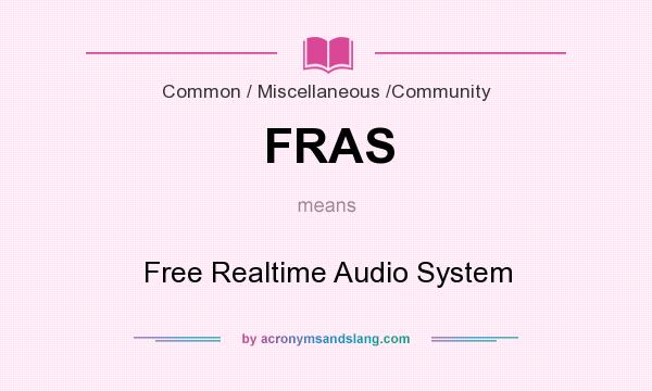 What does FRAS mean? It stands for Free Realtime Audio System