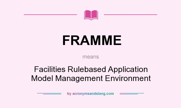 What does FRAMME mean? It stands for Facilities Rulebased Application Model Management Environment