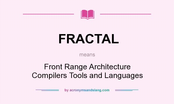 What does FRACTAL mean? It stands for Front Range Architecture Compilers Tools and Languages
