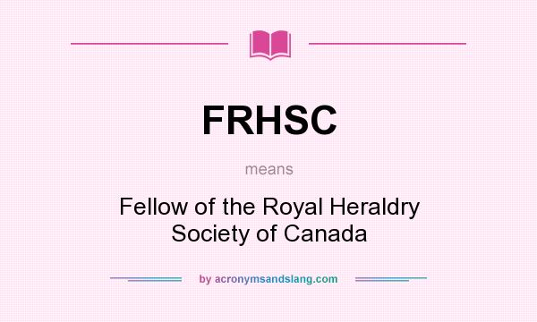 What does FRHSC mean? It stands for Fellow of the Royal Heraldry Society of Canada
