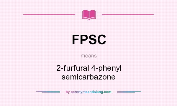 What does FPSC mean? It stands for 2-furfural 4-phenyl semicarbazone