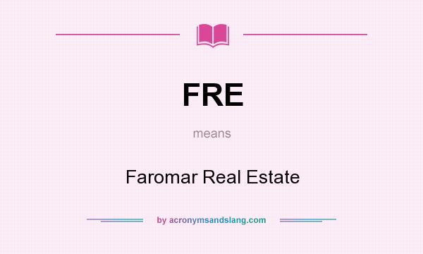 What does FRE mean? It stands for Faromar Real Estate