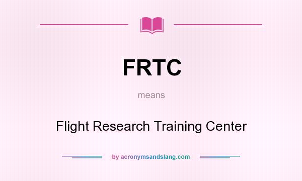 What does FRTC mean? It stands for Flight Research Training Center
