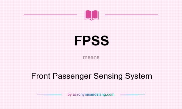 What does FPSS mean? It stands for Front Passenger Sensing System