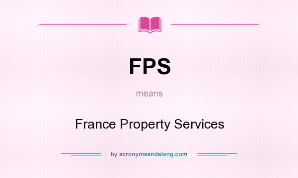 What does FPS mean? It stands for France Property Services