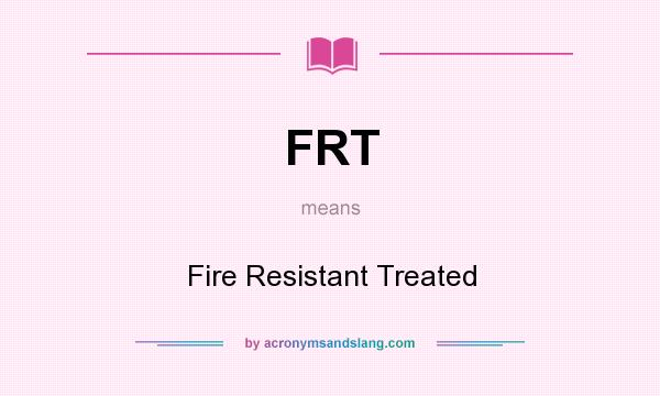 What does FRT mean? It stands for Fire Resistant Treated
