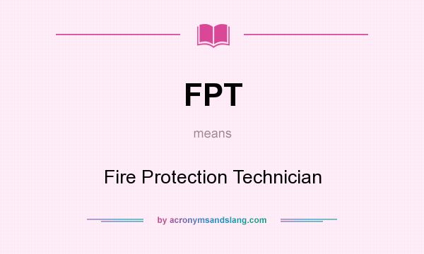 What does FPT mean? It stands for Fire Protection Technician