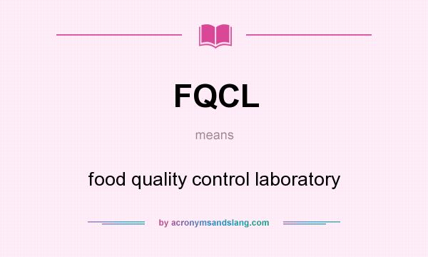 What does FQCL mean? It stands for food quality control laboratory