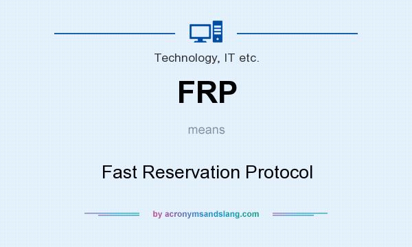 What does FRP mean? It stands for Fast Reservation Protocol