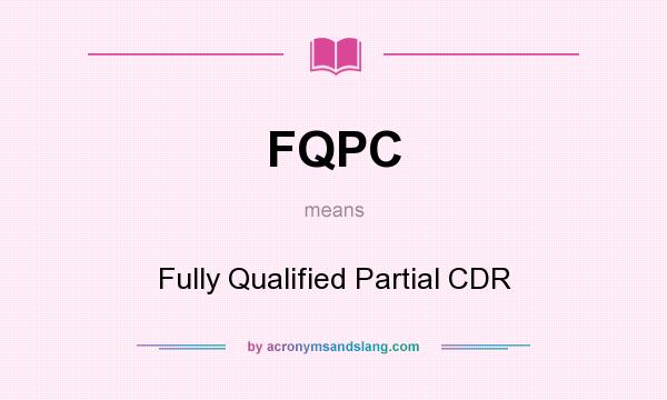 What does FQPC mean? It stands for Fully Qualified Partial CDR