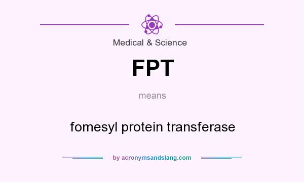 What does FPT mean? It stands for fomesyl protein transferase