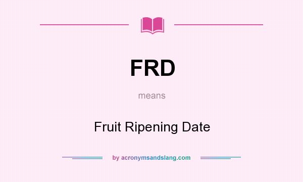 What does FRD mean? It stands for Fruit Ripening Date