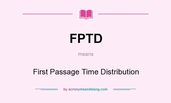 What does FPTD mean? It stands for First Passage Time Distribution
