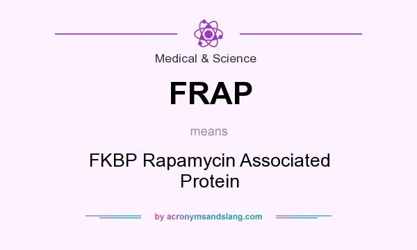 What does FRAP mean? It stands for FKBP Rapamycin Associated Protein