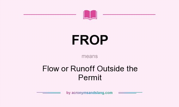 What does FROP mean? It stands for Flow or Runoff Outside the Permit