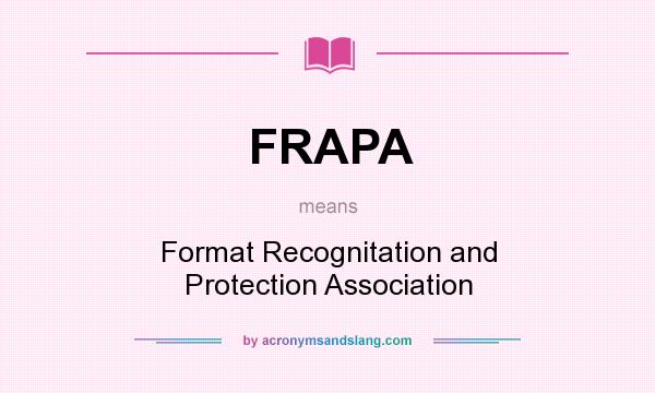 What does FRAPA mean? It stands for Format Recognitation and Protection Association